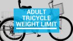 Adult Tricycle Weight Limit